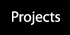 Projects